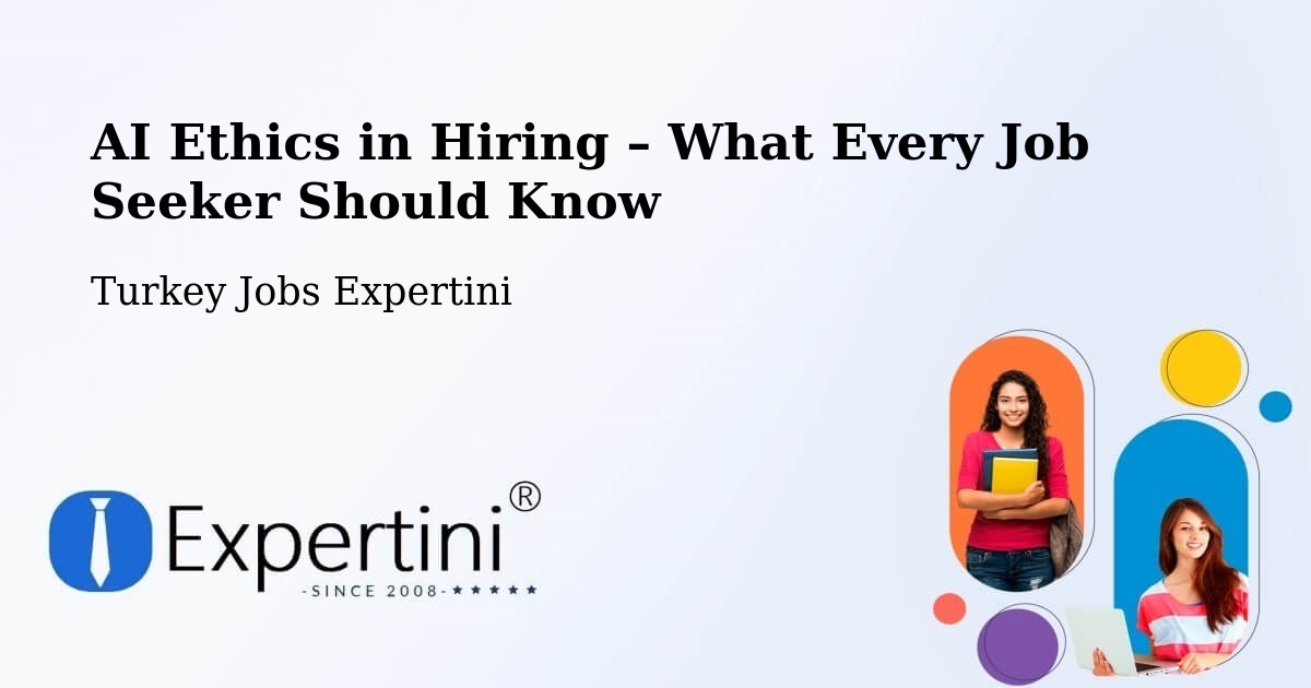 AI Ethics in Recruitment & Hiring – Niğde - Niğde, Turkey Jobs Expertini